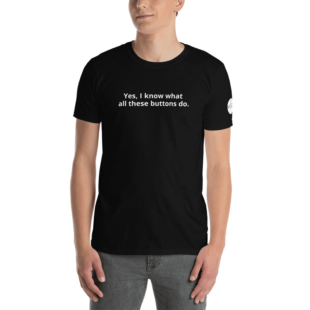 'Yes, I know what all these buttons do.' T-Shirt - WorshipSoundGuy